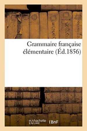 Grammaire Française Élémentaire de ""