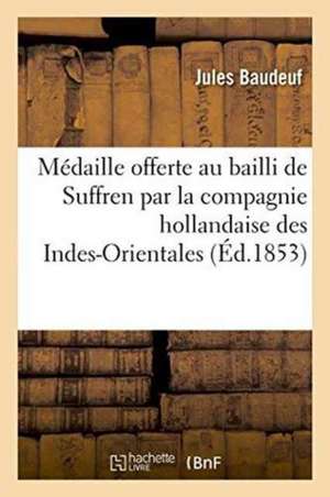 La Médaille Offerte Au Bailli de Suffren Par La Compagnie Hollandaise Des Indes-Orientales de Baudeuf