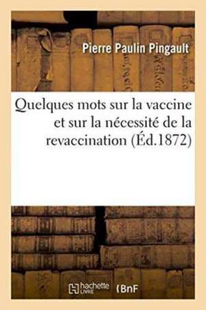 Quelques Mots Sur La Vaccine Et Sur La Nécessité de la Revaccination de Pierre Paulin Pingault