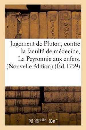 Jugement de Pluton, Contre La Faculté de Médecine, Ou La Peyronnie Aux Enfers. Nouvelle Édition de ""