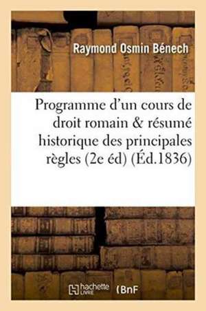 Programme d'Un Cours de Droit Romain & Résumé Historique Des Principales Règles Du Droit Romain de Raymond Osmin Bénech