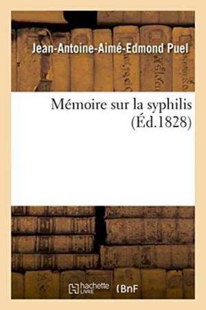 Mémoire Sur La Syphilis de Jean-Antoine-Aimé-Edmond Puel