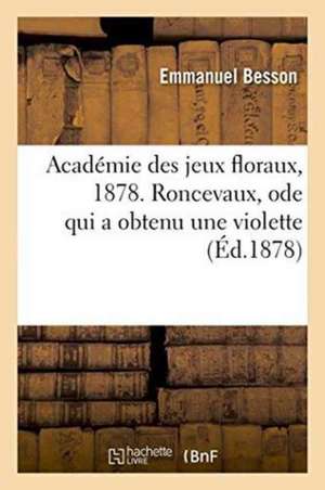 Académie Des Jeux Floraux, 1878. Roncevaux, Ode Qui a Obtenu Une Violette. de Emmanuel Besson