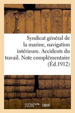 Syndicat Général de la Marine, Navigation Intérieure. Accidents Du Travail. Note Complémentaire de ""