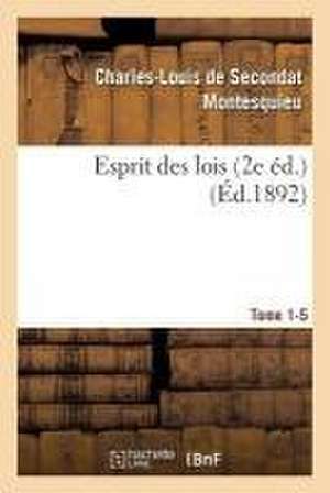 Esprit Des Lois Livres 2e Éd. Tome 1-5 de Montesquieu