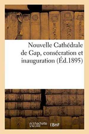 Nouvelle Cathédrale de Gap, Consécration Et Inauguration de ""