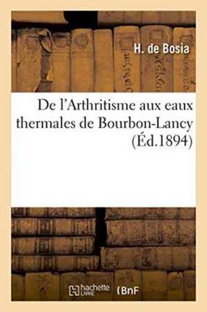 de l'Arthritisme Aux Eaux Thermales de Bourbon-Lancy de H. de Bosia