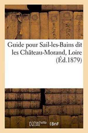 Guide Pour Sail-Les-Bains Dit Les Château-Morand Loire de Bicheron