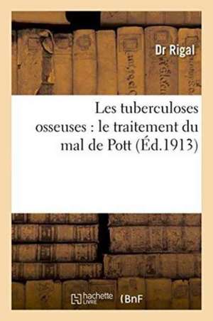 Les Tuberculoses Osseuses: Le Traitement Du Mal de Pott de Rigal