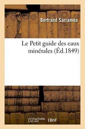 Le Petit Guide Des Eaux Minérales de Sarraméa