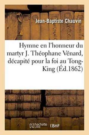 Hymne En l'Honneur Du Martyr J. Théophane Vénard, Décapité Pour La Foi Au Tong-King, 1861 de Chauvin