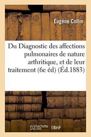 Du Diagnostic Des Affections Pulmonaires de Nature Arthritique, Et de Leur Traitement 1883 de Eugène Collin