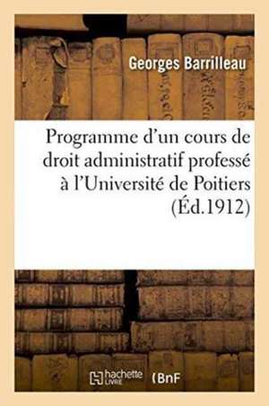 Programme d'Un Cours de Droit Administratif Professé À l'Université de Poitiers de Barrilleau-G