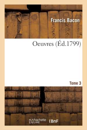 Oeuvres Tome 3 de Francis Bacon