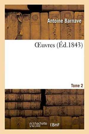 Oeuvres Tome 2 de Antoine Barnave