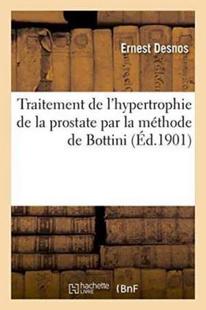 Traitement de l'Hypertrophie de la Prostate Par La Méthode de Bottini de Ernest Desnos