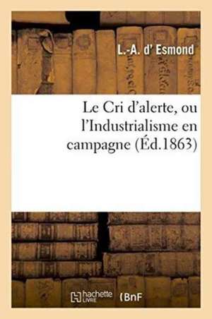 Le Cri d'Alerte, Ou l'Industrialisme En Campagne de Esmond