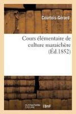 Cours Élémentaire de Culture Maraichère de Courtois-Gérard