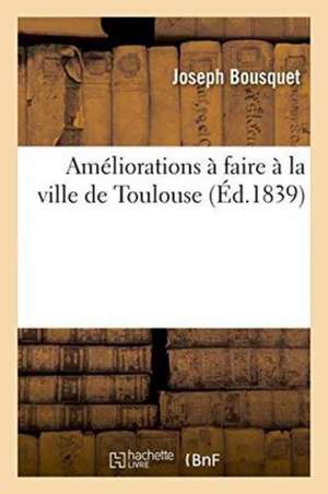 Améliorations À Faire À La Ville de Toulouse de Joseph Bousquet