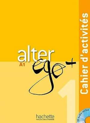 Alter Ego +: Niveau 1 Cahier D'Activites + CD Audio [With CDROM]