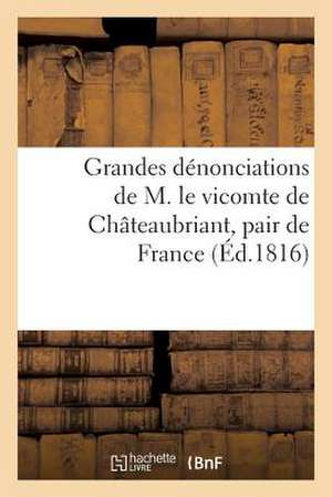 Grandes Denonciations de M. Le Vicomte de Chateaubriant, Pair de France