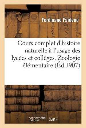 Cours Complet D'Histoire Naturelle A L'Usage Des Lycees Et Colleges, Zoologie Elementaire de Faideau-F