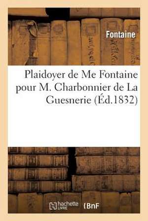 Plaidoyer de Me Fontaine Pour M. Charbonnier de La Guesnerie. Conspiration Dite de La Rue: Des Prouvaires de Fontaine