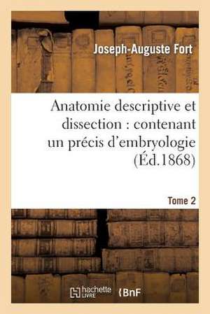 Anatomie Descriptive Et Dissection: , Avec La Structure Microscopique Des Organes Et Celle Des Tissus de Fort-J-A