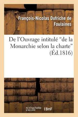 de L'Ouvrage Intitule 'de La Monarchie Selon La Charte' de De Foulaines-F-N