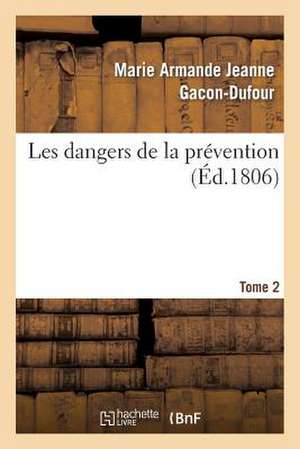 Les Dangers de La Prevention. Tome 2 de Gacon-Dufour-M