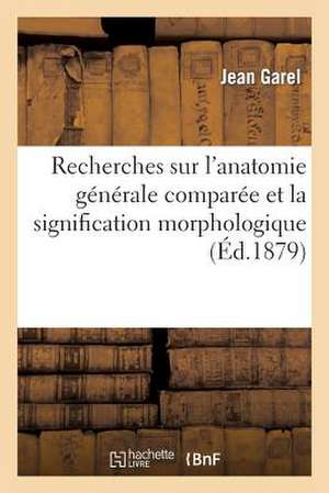 Recherches Sur L'Anatomie Generale Comparee Et La Signification Morphologique Des Glandes