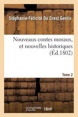 Nouveaux Contes Moraux, Et Nouvelles Historiques. Tome 2 de Stephanie-Felicite Du Crest Genlis