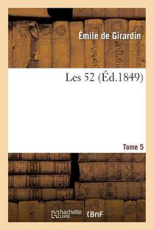 Les 52. Tome 5 de Emile De Girardin