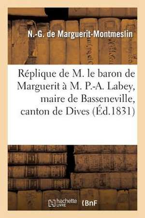 Replique de M. Le Baron de Marguerit A M. P.-A. Labey, Maire de Basseneville, Canton de Dives