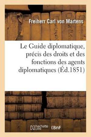 Le Guide Diplomatique, Precis Des Droits Et Des Fonctions Des Agents Diplomatiques Et Consulaires