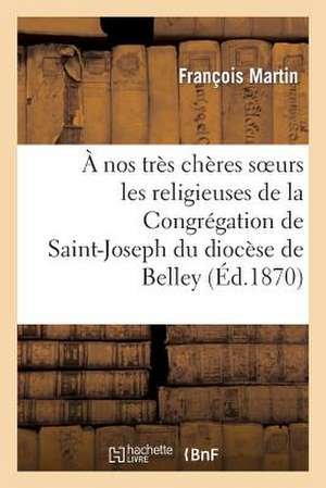 A Nos Tres Cheres S Urs Les Religieuses de La Congregation de Saint-Joseph Du Diocese de Belley