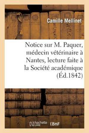 Notice Sur M. Paquer, Medecin Veterinaire a Nantes, Lecture Faite a la Societe Academique de Nantes