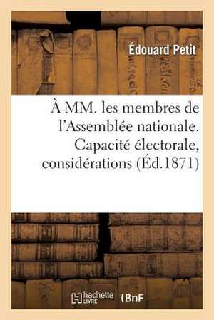 A MM. Les Membres de L'Assemblee Nationale. Capacite Electorale, Considerations Et Projets