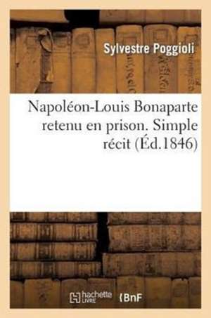 Napoleon-Louis Bonaparte Retenu En Prison. Simple Recit