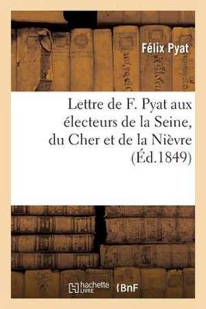 Lettre de F. Pyat Aux Electeurs de La Seine, Du Cher Et de La Nievre