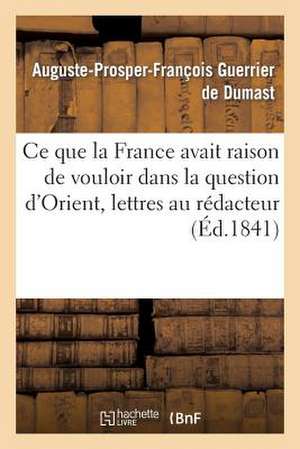 Ce Que La France Avait Raison de Vouloir Dans La Question D'Orient, Lettres Au Redacteur