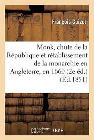 Monk, Chute de La Republique Et Retablissement de La Monarchie En Angleterre, En 1660