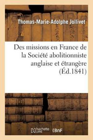 Des Missions En France de La Societe Abolitioniste Anglaise Et Etrangere