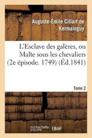 L'Esclave Des Galeres, Ou Malte Sous Les Chevaliers (2e Episode. 1749). Tome 2