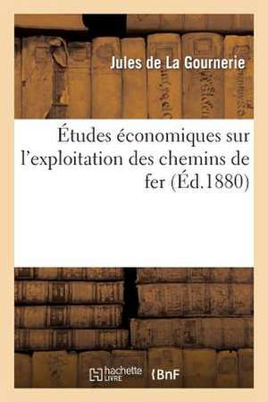 Etudes Economiques Sur L'Exploitation Des Chemins de Fer