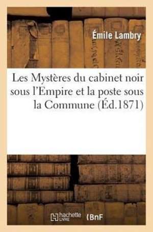 Les Mysteres Du Cabinet Noir Sous L'Empire Et La Poste Sous La Commune