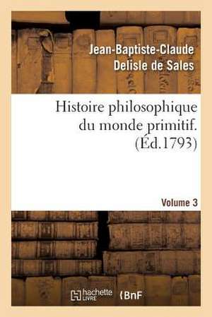 Histoire Philosophique Du Monde Primitif. Volume 3