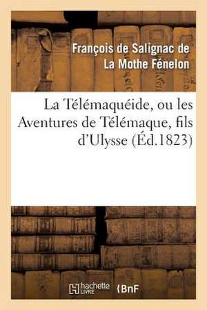 La Telemaqueide, Ou Les Aventures de Telemaque, Fils D'Ulysse