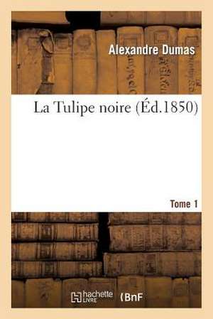 La Tulipe Noire.Tome 1