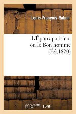 L'Epoux Parisien, Ou Le Bon Homme